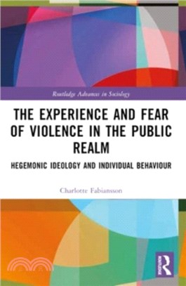 The Experience and Fear of Violence in the Public Realm：Hegemonic Ideology and Individual Behaviour