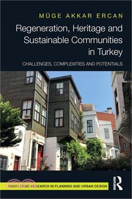 Regeneration, Heritage and Sustainable Communities in Turkey: Challenges, Complexities and Potentials