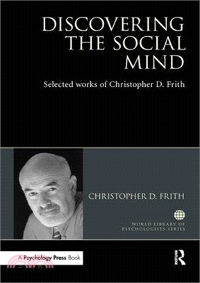 Discovering the Social Mind: Selected Works of Christopher D. Frith