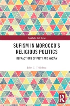 Sufism in Morocco's Religious Politics：Refractions of Piety and Ihsan