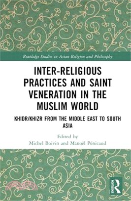 Inter-Religious Practices and Saint Veneration in the Muslim World: Khidr/Khizr from the Middle East to South Asia