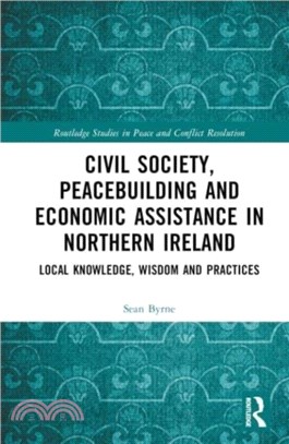 Civil Society, Peacebuilding, and Economic Assistance in Northern Ireland：Local knowledge, wisdom, and practices