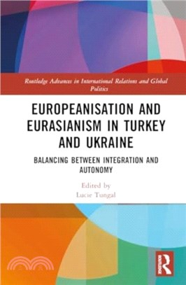 Europeanisation and Eurasianism in Turkey and Ukraine：Balancing between Integration and Autonomy