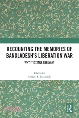 Recounting the Memories of Bangladesh's Liberation War：Why It Is Still Relevant?