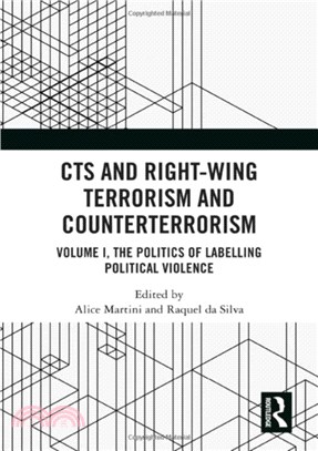 CTS and Right-Wing Terrorism and Counterterrorism：Volume I, The Politics of Labelling Political Violence