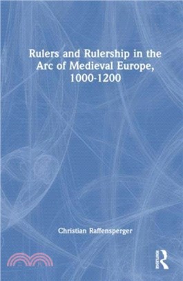 Rulers and Rulership in the Arc of Medieval Europe, 1000-1200