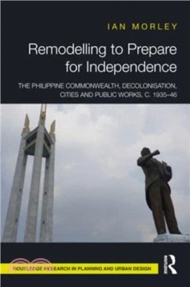 Remodelling to Prepare for Independence：The Philippine Commonwealth, Decolonisation, Cities and Public Works, c. 1935-46