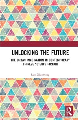 Unlocking the Future：The Urban Imagination in Contemporary Chinese Science Fiction