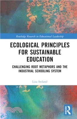 Ecological Principles for Sustainable Education：Challenging Root Metaphors and the Industrial Schooling System