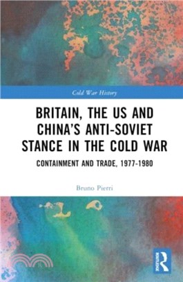 Britain, the US and China's Anti-Soviet Stance in the Cold War：Containment and Trade, 1977-1980