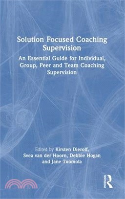 Solution Focused Coaching Supervision: An Essential Guide for Individual, Group, Peer and Team Coaching Supervision