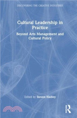 Cultural Leadership in Practice：Beyond Arts Management and Cultural Policy