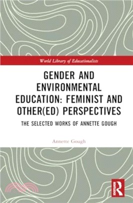 Gender and Environmental Education: Feminist and Other(ed) Perspectives：The Selected Works of Annette Gough