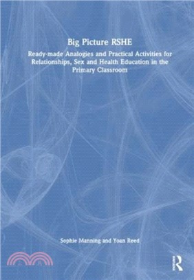 Big Picture RSHE：Ready-Made Analogies and Practical Activities for Relationships, Sex and Health Education in the Primary Classroom