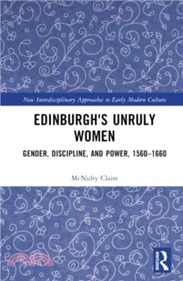 Edinburgh's Unruly Women：Gender, Discipline, and Power, 1560??660