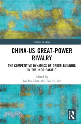 China-US Great-Power Rivalry：The Competitive Dynamics of Order-Building in the Indo-Pacific