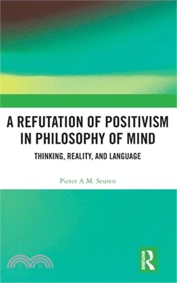 A Refutation of Positivism in Philosophy of Mind: Thinking, Reality, and Language