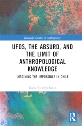 UFOs, the Absurd, and the Limit of Anthropological Knowledge：Imagining the Impossible in Chile