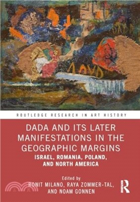Dada and Its Later Manifestations in the Geographic Margins：Israel, Romania, Poland, and North America