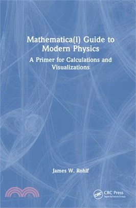 Mathematica(l) Guide to Modern Physics: A Primer for Calculations and Visualizations