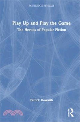 Play Up and Play the Game: The Heroes of Popular Fiction