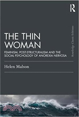 The Thin Woman：Feminism, Post-structuralism and the Social Psychology of Anorexia Nervosa