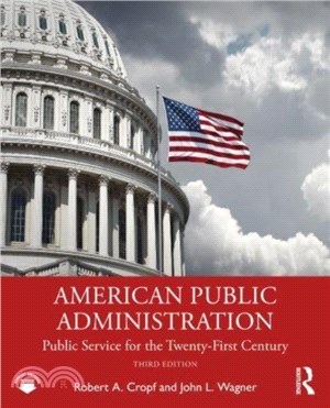 American Public Administration：Public Service for the Twenty-First Century