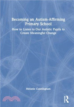 Becoming an Autism-Affirming Primary School：How to Listen to Our Autistic Pupils to Create Meaningful Change