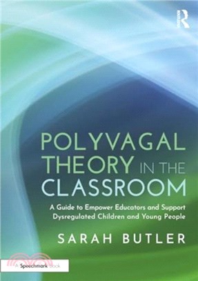 Polyvagal Theory in the Classroom：A Guide to Empower Educators and Support Dysregulated Children and Young People