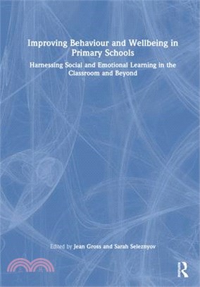 Improving Behaviour and Wellbeing in Primary Schools: Harnessing Social and Emotional Learning in the Classroom and Beyond