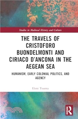 The Travels of Cristoforo Buondelmonti and Ciriaco d?ncona in the Aegean Sea：Humanism, Early Colonial Politics, and Agency