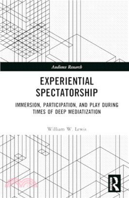 Experiential Spectatorship：Immersion, Participation, and Play During Times of Deep Mediatization