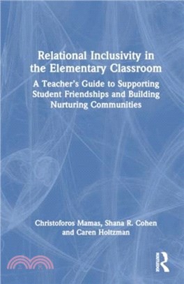 Relational Inclusivity in the Elementary Classroom：A Teacher? Guide to Supporting Student Friendships and Building Nurturing Communities