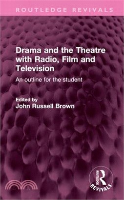 Drama and the Theatre with Radio, Film and Television: An Outline for the Student