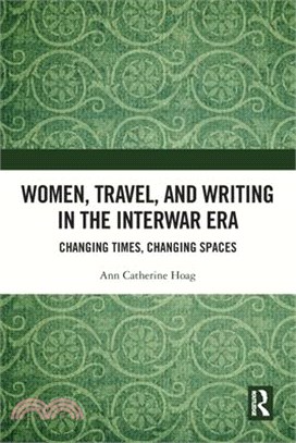 Women, Travel, and Writing in the Interwar Era: Changing Times, Changing Spaces