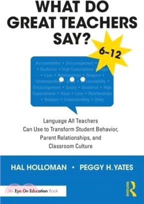 What Do Great Teachers Say?：Language All Teachers Can Use to Transform Student Behavior, Parent Relationships, and Classroom Culture, 6-12