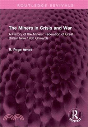 The Miners in Crisis and War: A History of the Miners' Federation of Great Britain from 1930 Onwards