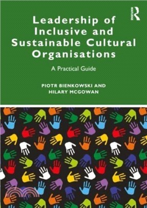 Leadership of Inclusive and Sustainable Cultural Organisations：A Practical Guide