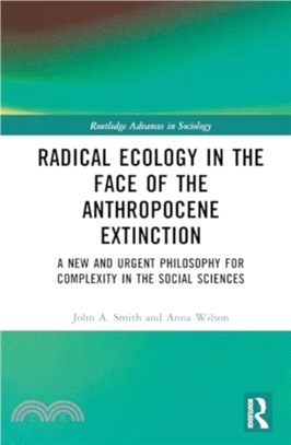 Radical Ecology in the Face of the Anthropocene Extinction：A New and Urgent Philosophy for Complexity in the Social Sciences
