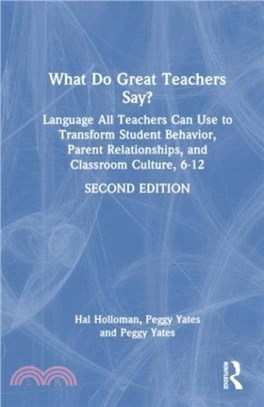 What Do Great Teachers Say?：Language All Teachers Can Use to Transform Student Behavior, Parent Relationships, and Classroom Culture, 6-12