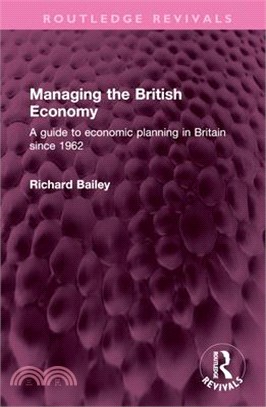 Managing the British Economy: A Guide to Economic Planning in Britain Since 1962