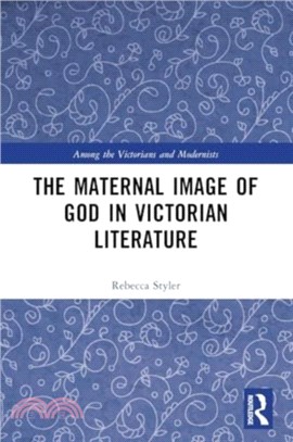 The Maternal Image of God in Victorian Literature