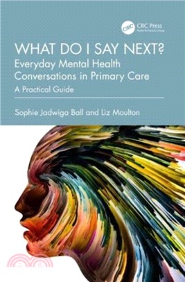 What do I say next? Everyday Mental Health Conversations in Primary Care：A Practical Guide
