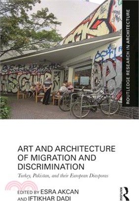 Art and Architecture of Migration and Discrimination: Turkey, Pakistan, and Their European Diasporas