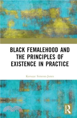 Black Femalehood and the Principles of Existence in Practice