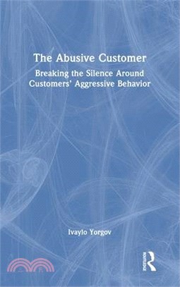 The Abusive Customer: Breaking the Silence Around Customers' Aggressive Behavior