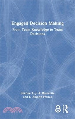Engaged Decision Making: How to Transform Team Knowledge Into High Quality Decisions