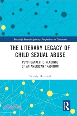 The Literary Legacy of Child Sexual Abuse：Psychoanalytic Readings of an American Tradition