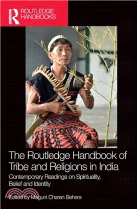 The Routledge Handbook of Tribe and Religions in India：Contemporary Readings on Spirituality, Belief and Identity