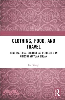 Clothing, Food, and Travel: Ming Material Culture as Reflected in Xingshi Yinyuan Zhuan